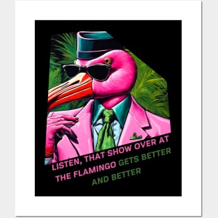 Listen, that show over at the Flamingo gets better and better Posters and Art